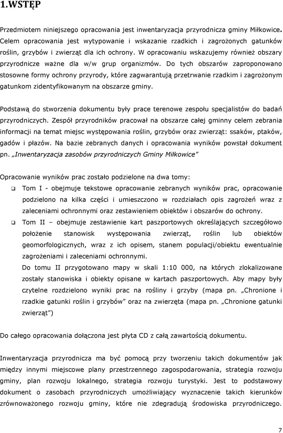 W opracowaniu wskazujemy równieŝ obszary przyrodnicze waŝne dla w/w grup organizmów.