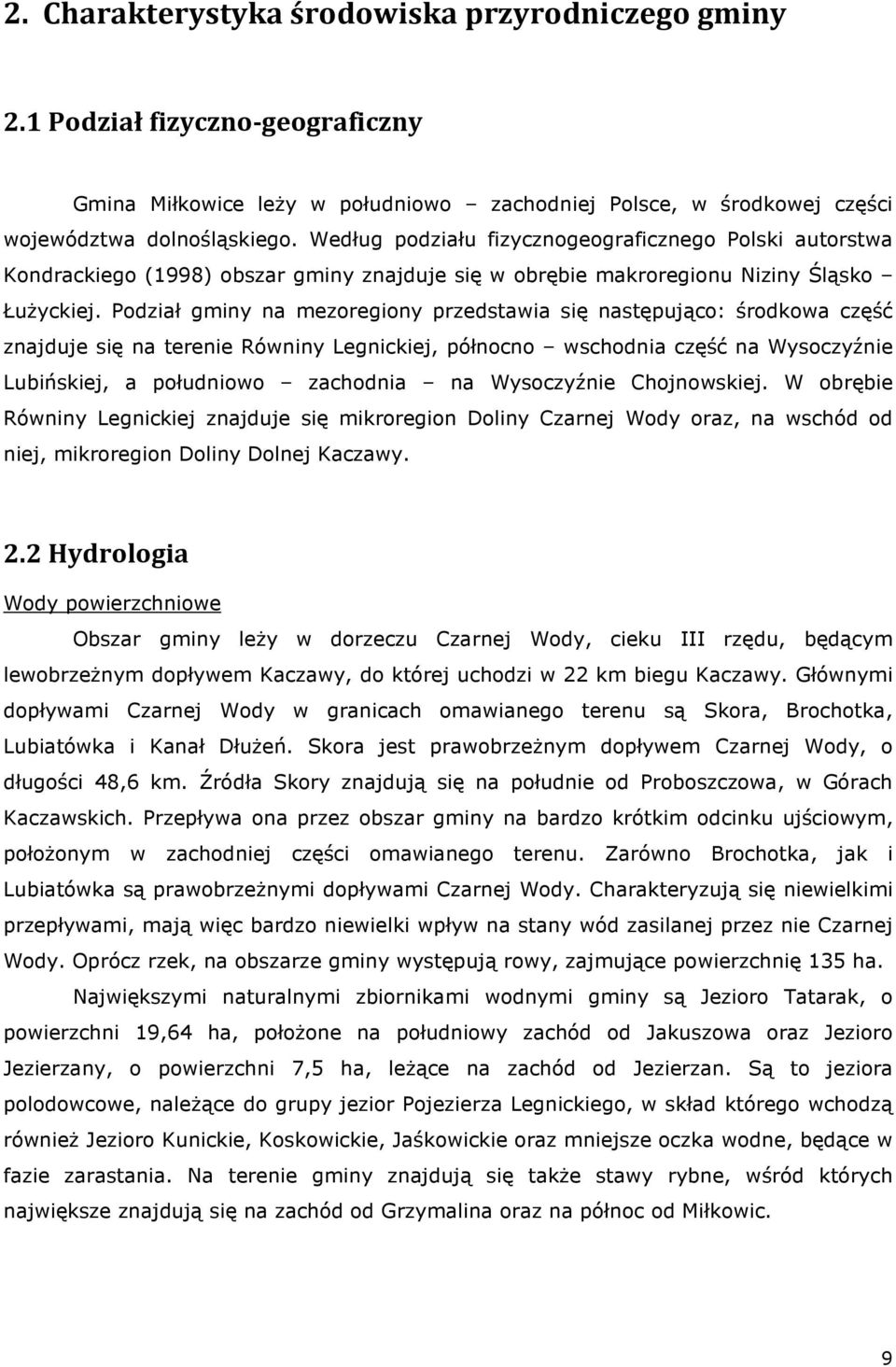Podział gminy na mezoregiony przedstawia się następująco: środkowa część znajduje się na terenie Równiny Legnickiej, północno wschodnia część na Wysoczyźnie Lubińskiej, a południowo zachodnia na