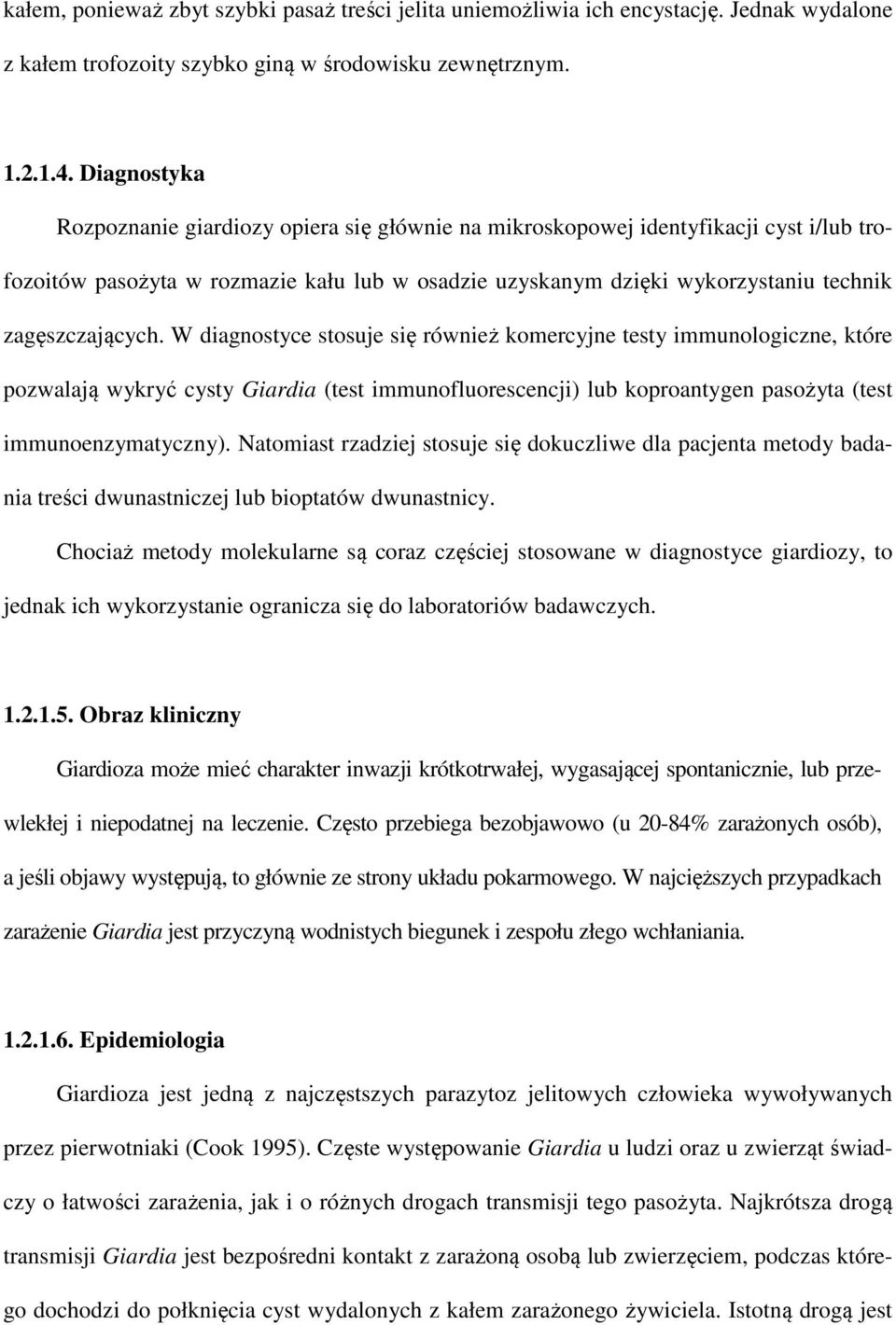 zagęszczających. W diagnostyce stosuje się również komercyjne testy immunologiczne, które pozwalają wykryć cysty Giardia (test immunofluorescencji) lub koproantygen pasożyta (test immunoenzymatyczny).