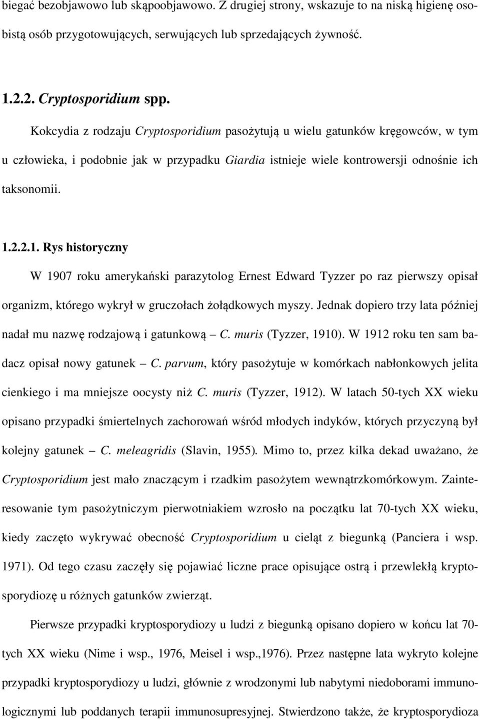 2.2.1. Rys historyczny W 1907 roku amerykański parazytolog Ernest Edward Tyzzer po raz pierwszy opisał organizm, którego wykrył w gruczołach żołądkowych myszy.