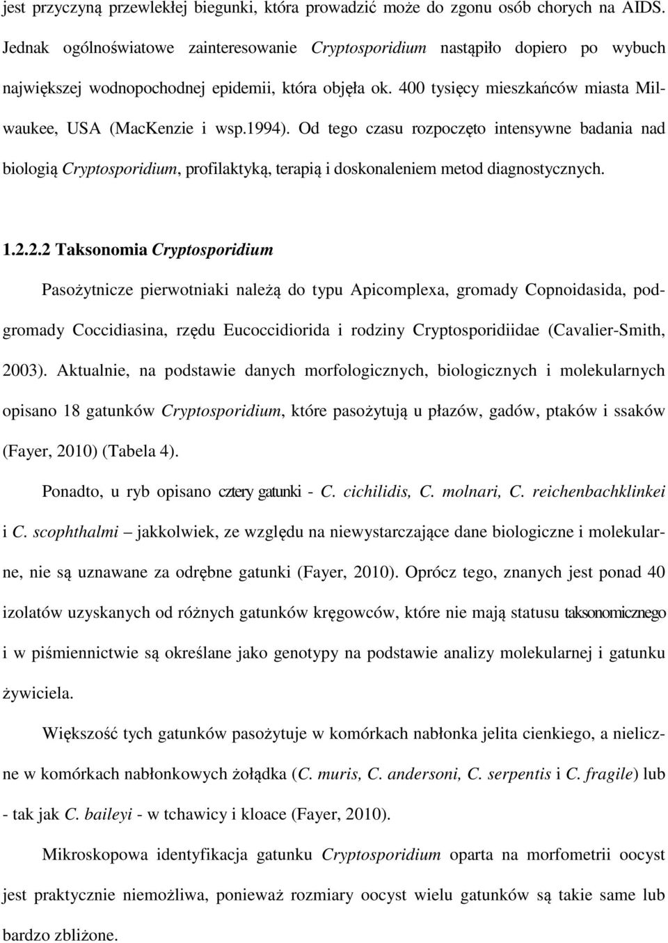 1994). Od tego czasu rozpoczęto intensywne badania nad biologią Cryptosporidium, profilaktyką, terapią i doskonaleniem metod diagnostycznych. 1.2.