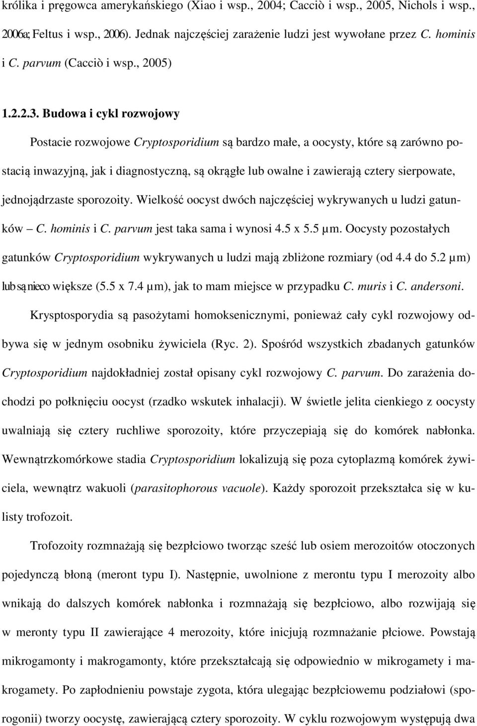 Budowa i cykl rozwojowy Postacie rozwojowe Cryptosporidium są bardzo małe, a oocysty, które są zarówno postacią inwazyjną, jak i diagnostyczną, są okrągłe lub owalne i zawierają cztery sierpowate,