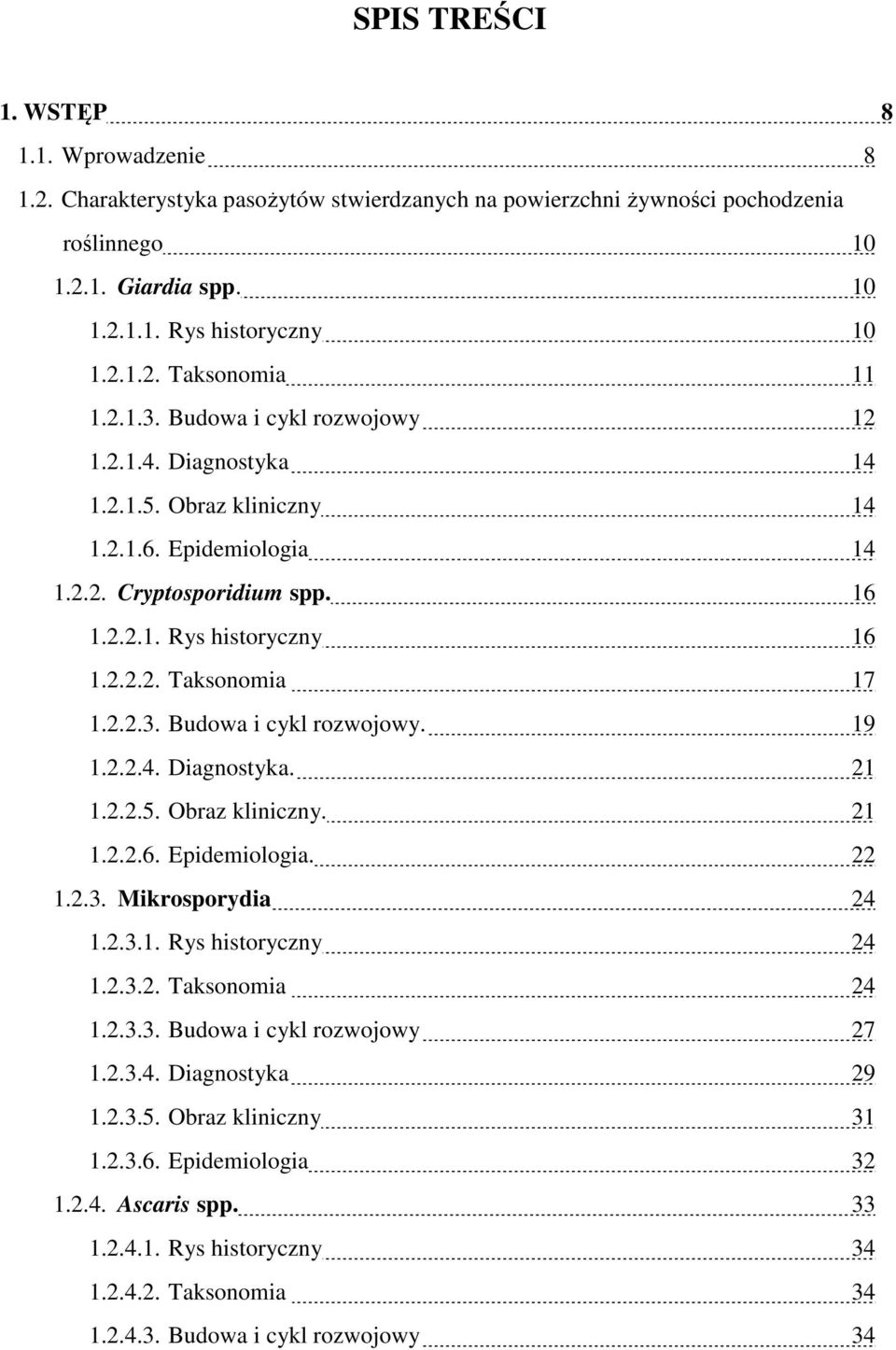 2.2.4. Diagnostyka. 21 1.2.2.5. Obraz kliniczny. 21 1.2.2.6. Epidemiologia. 22 1.2.3. Mikrosporydia 24 1.2.3.1. Rys historyczny 24 1.2.3.2. Taksonomia 24 1.2.3.3. Budowa i cykl rozwojowy 27 1.2.3.4. Diagnostyka 29 1.
