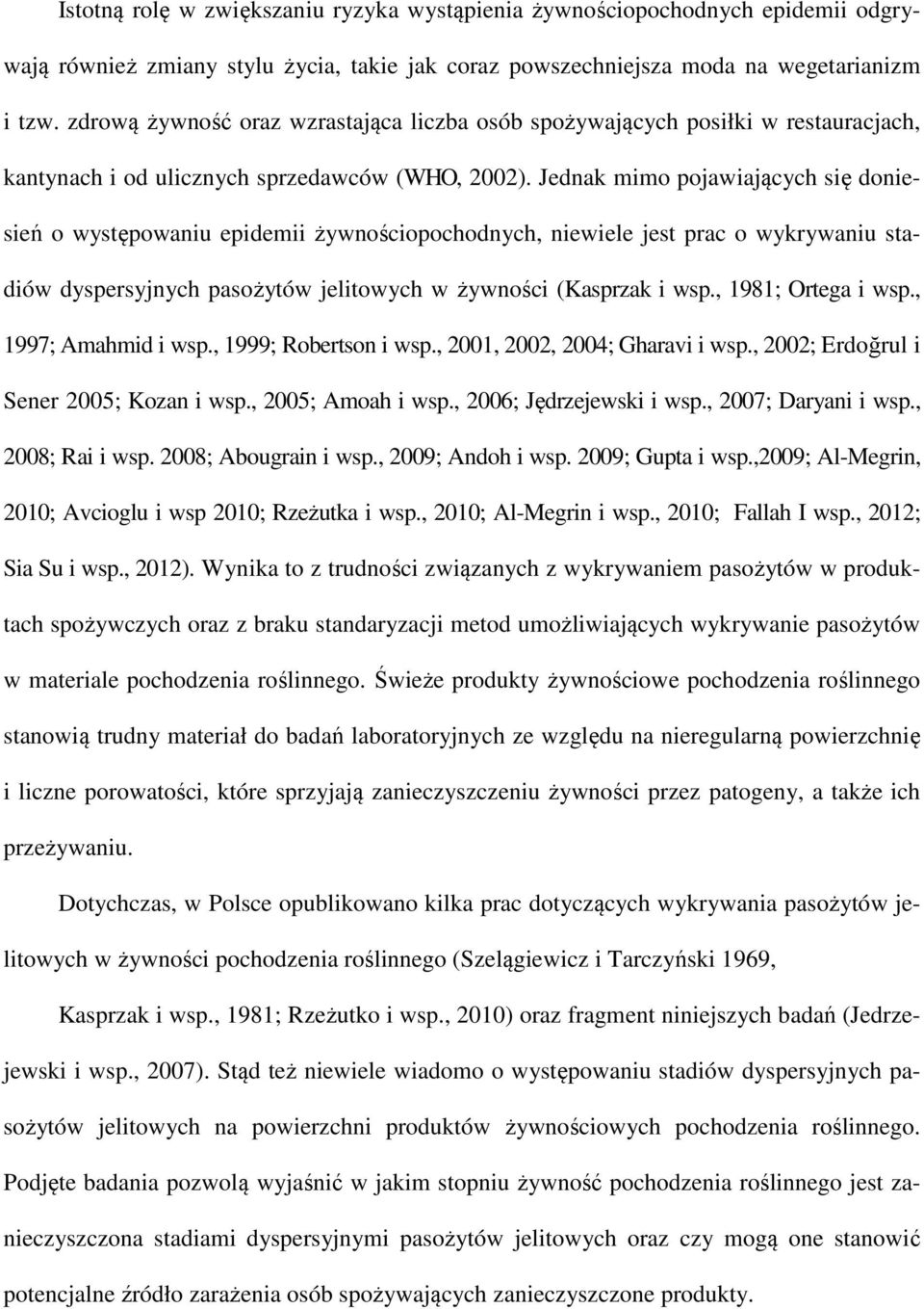 Jednak mimo pojawiających się doniesień o występowaniu epidemii żywnościopochodnych, niewiele jest prac o wykrywaniu stadiów dyspersyjnych pasożytów jelitowych w żywności (Kasprzak i wsp.