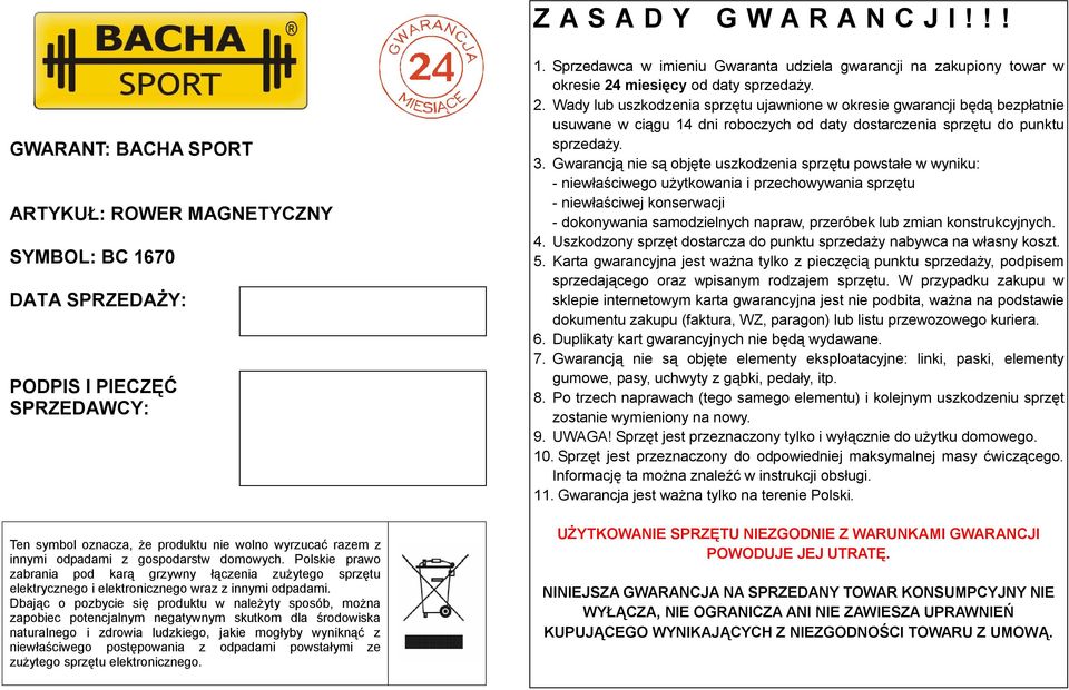 domowych. Polskie prawo zabrania pod karą grzywny łączenia zużytego sprzętu elektrycznego i elektronicznego wraz z innymi odpadami.