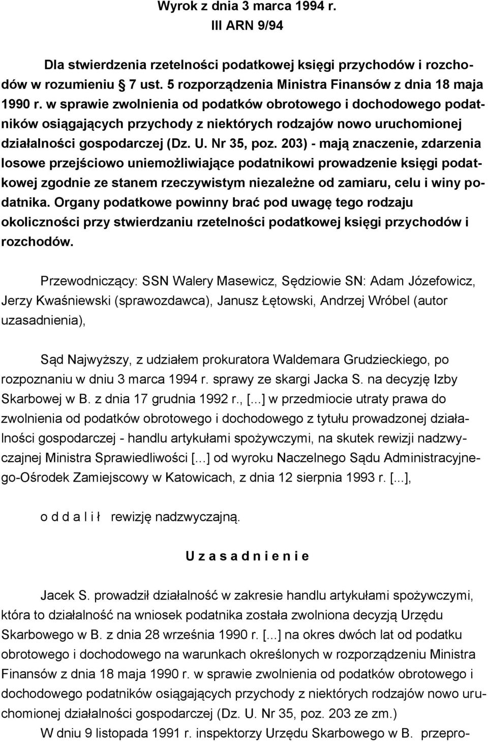203) - mają znaczenie, zdarzenia losowe przejściowo uniemożliwiające podatnikowi prowadzenie księgi podatkowej zgodnie ze stanem rzeczywistym niezależne od zamiaru, celu i winy podatnika.