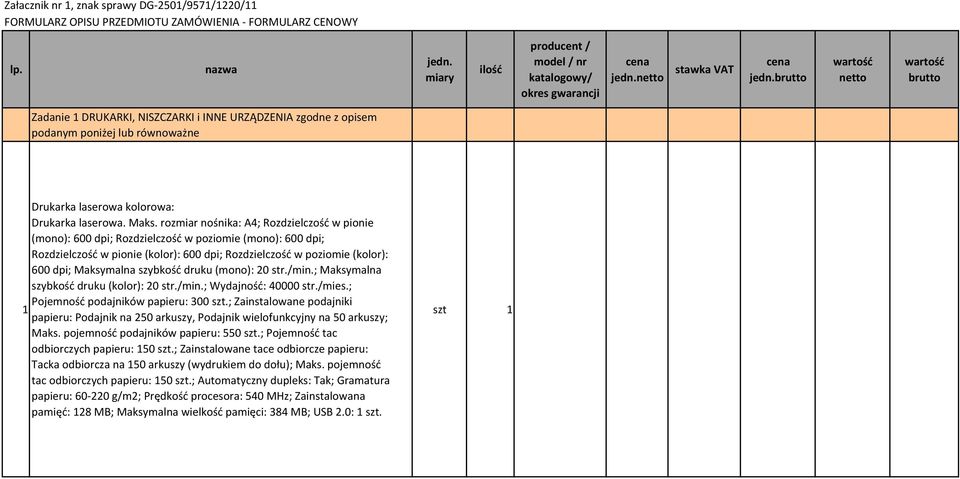 brutto wartość netto wartość brutto Zadanie DRUKARKI, NISZCZARKI i INNE URZĄDZENIA zgodne z opisem podanym poniżej lub równoważne Drukarka laserowa kolorowa: Drukarka laserowa. Maks.