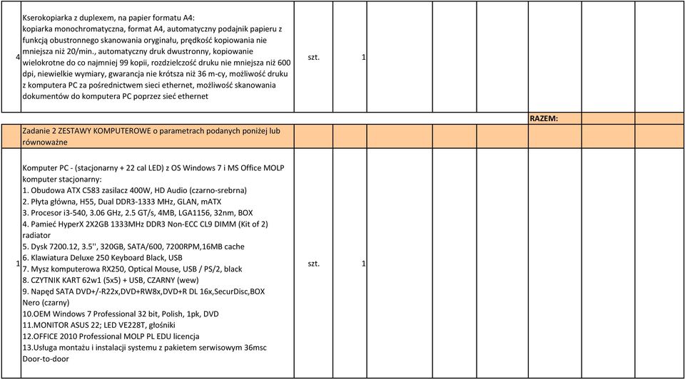 , automatyczny druk dwustronny, kopiowanie 4 wielokrotne do co najmniej 99 kopii, rozdzielczość druku nie mniejsza niż 600 dpi, niewielkie wymiary, gwarancja nie krótsza niż 6 m-cy, możliwość druku z