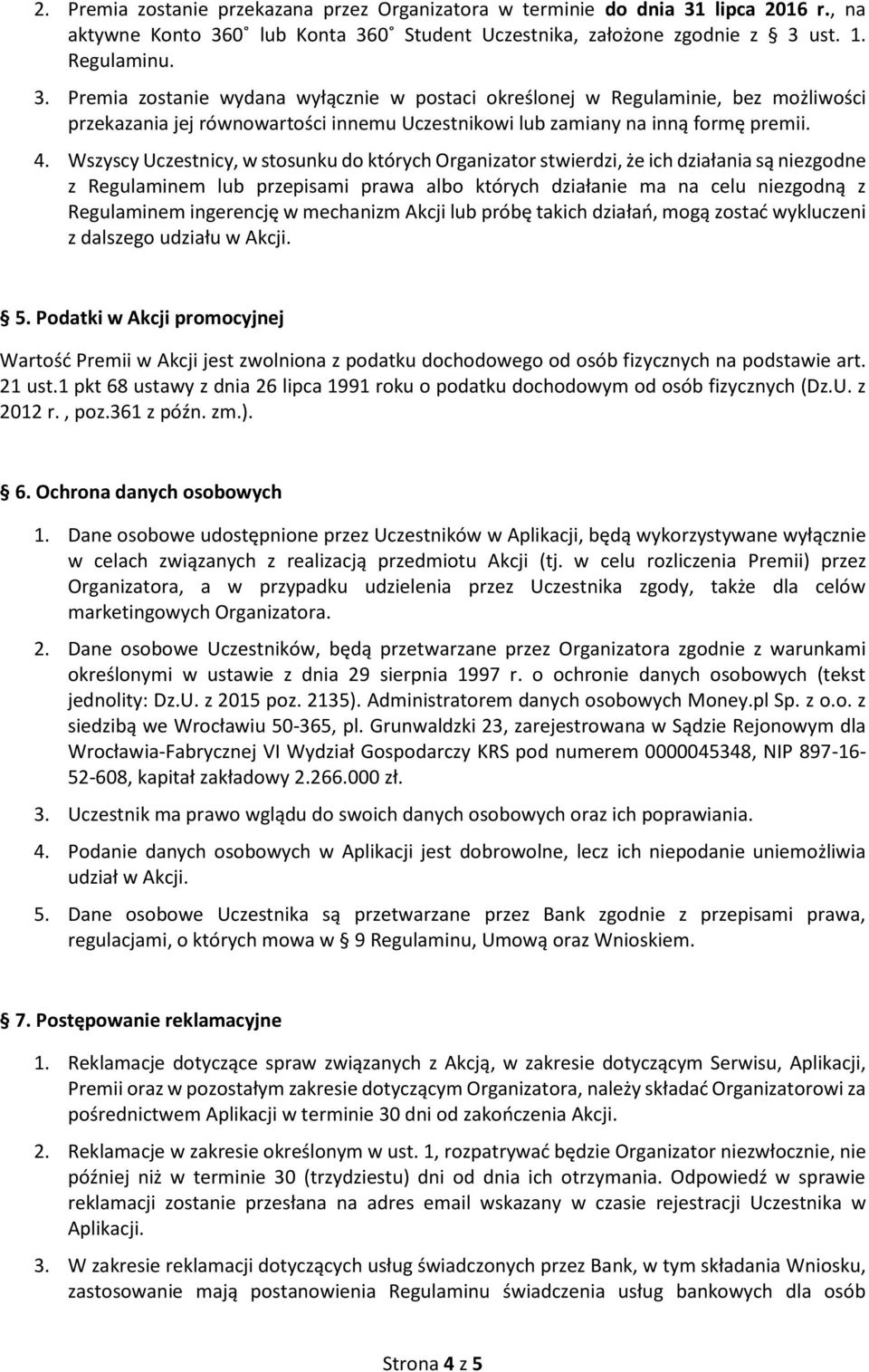 0 lub Konta 360 Student Uczestnika, założone zgodnie z 3 ust. 1. Regulaminu. 3. Premia zostanie wydana wyłącznie w postaci określonej w Regulaminie, bez możliwości przekazania jej równowartości innemu Uczestnikowi lub zamiany na inną formę prem 4.