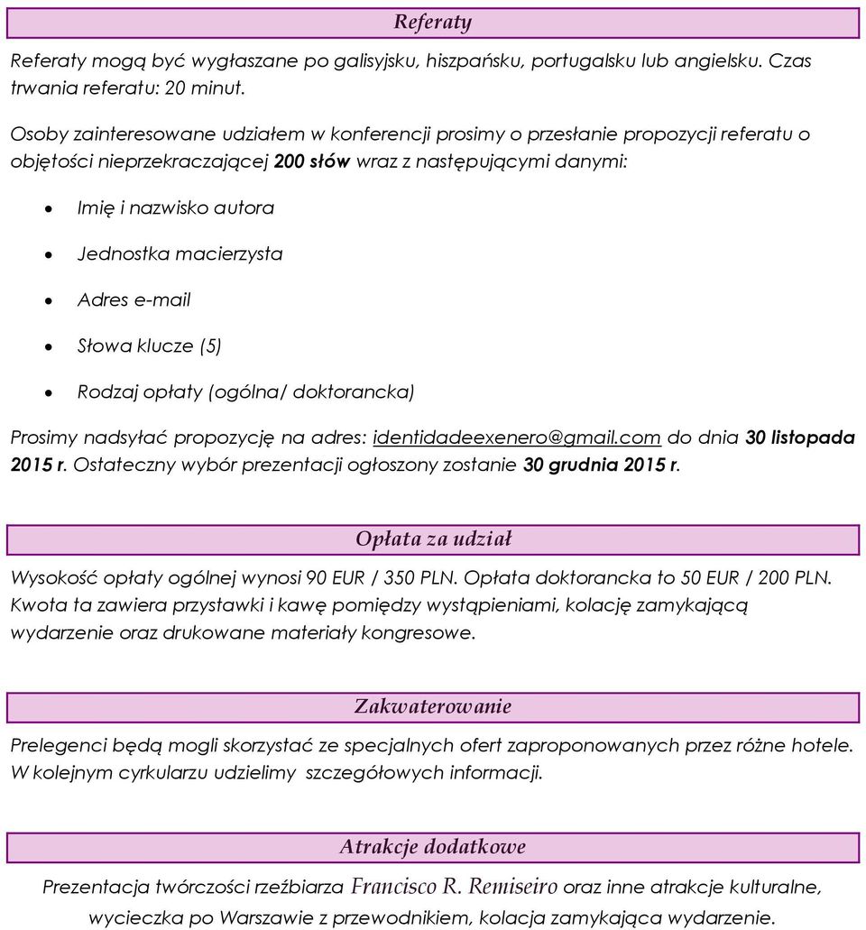 Adres e-mail Słowa klucze (5) Rodzaj opłaty (ogólna/ doktorancka) Prosimy nadsyłać propozycję na adres: identidadeexenero@gmail.com do dnia 30 listopada 2015 r.