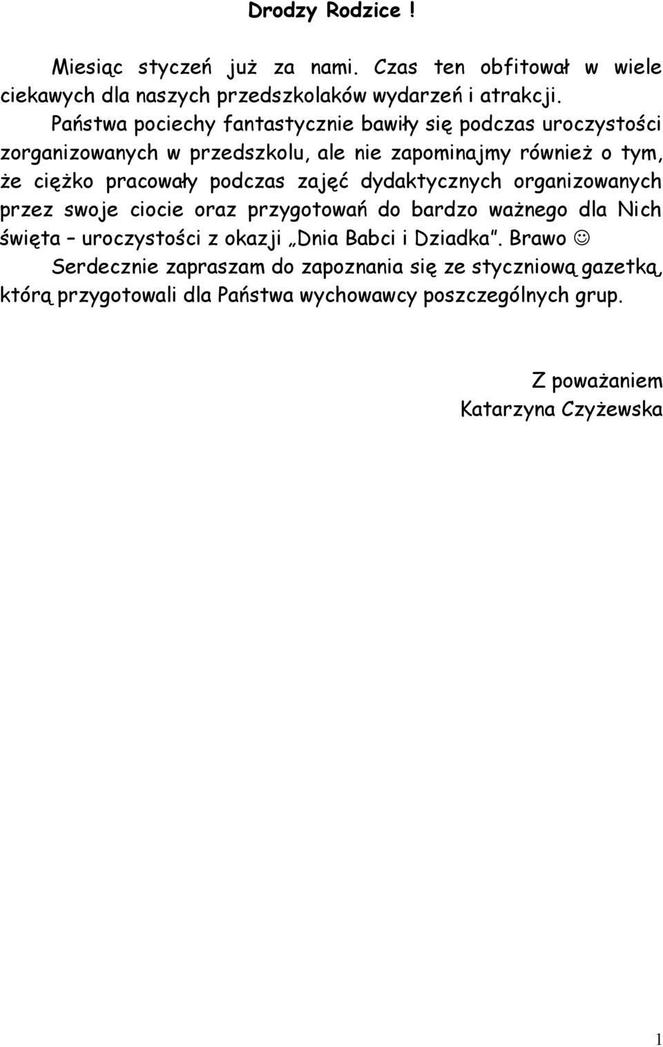 podczas zajęć dydaktycznych organizowanych przez swoje ciocie oraz przygotowań do bardzo ważnego dla Nich święta uroczystości z okazji Dnia Babci i