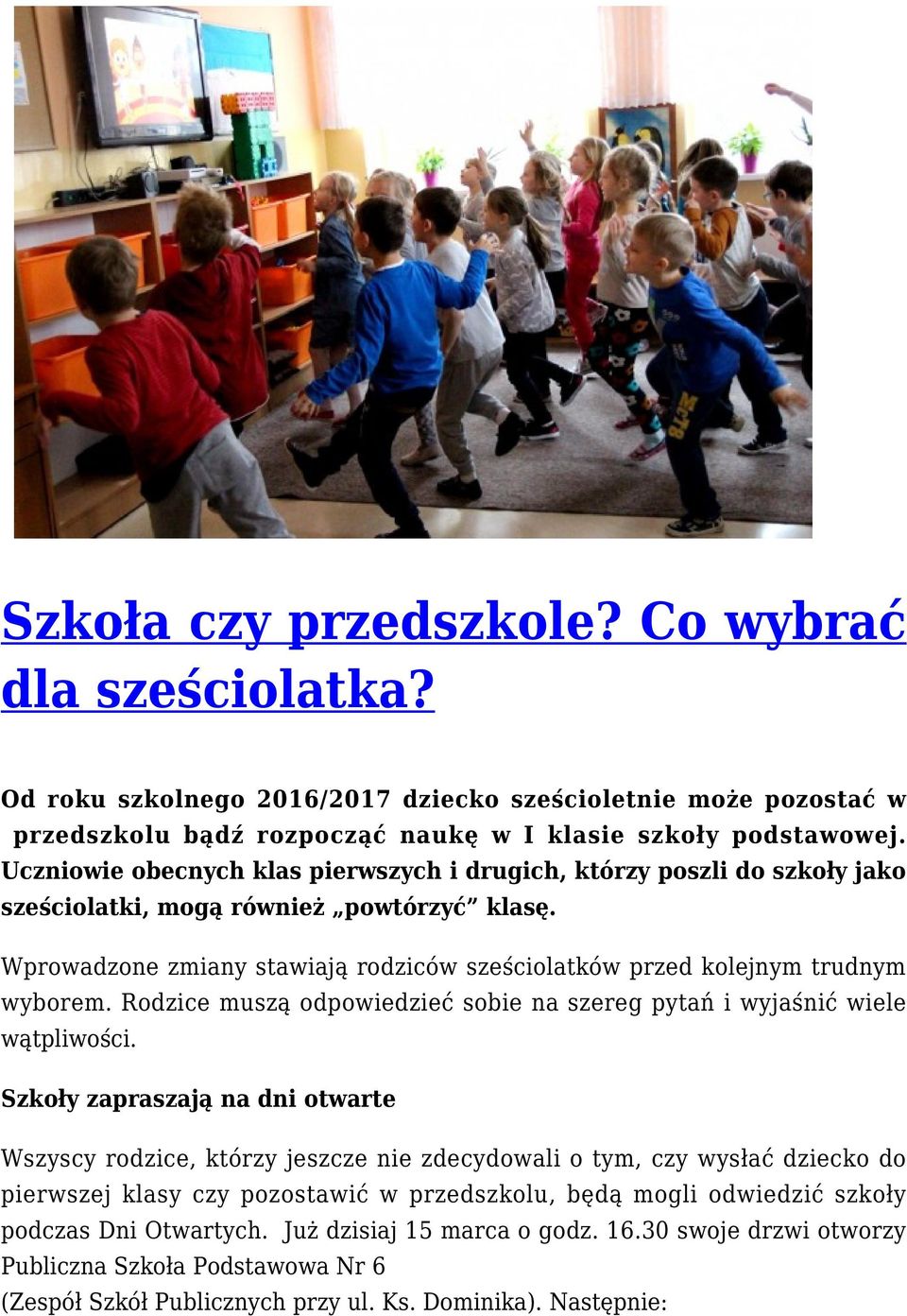 Wprowadzone zmiany stawiają rodziców sześciolatków przed kolejnym trudnym wyborem. Rodzice muszą odpowiedzieć sobie na szereg pytań i wyjaśnić wiele wątpliwości.