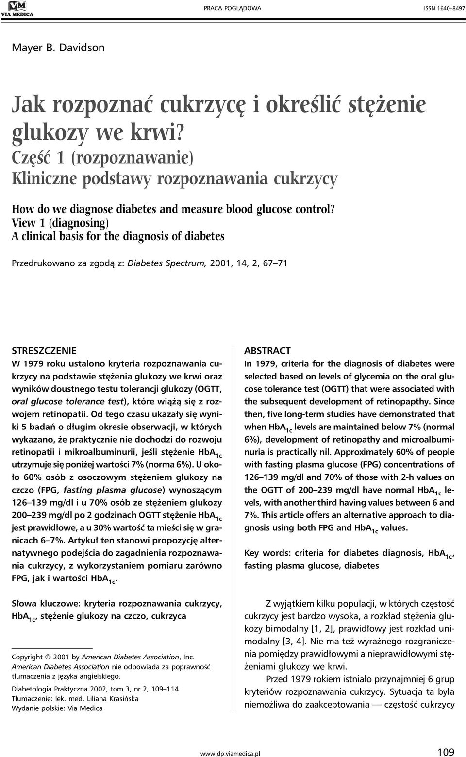 View 1 (diagnosing) A clinical basis for the diagnosis of diabetes Przedrukowano za zgodą z: Diabetes Spectrum, 2001, 14, 2, 67 71 STRESZCZENIE W 1979 roku ustalono kryteria rozpoznawania cukrzycy na