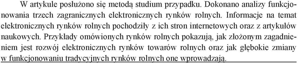Informacje na temat elektronicznych rynków rolnych pochodziły z ich stron internetowych oraz z artykułów naukowych.