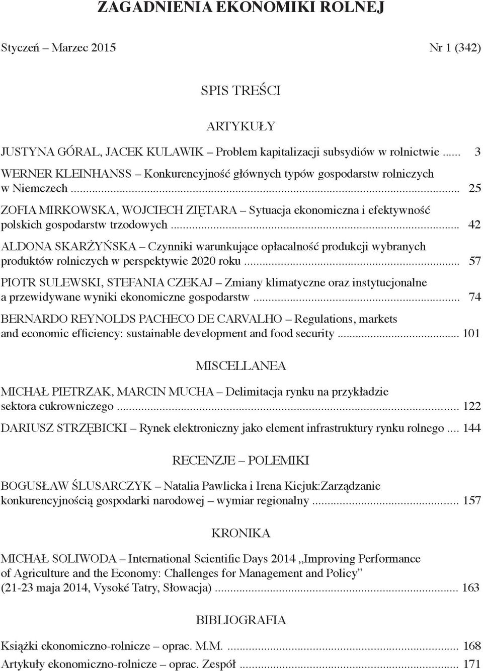 .. 42 ALDONA SKARŻYŃSKA Czynniki warunkujące opłacalność produkcji wybranych produktów rolniczych w perspektywie 2020 roku.