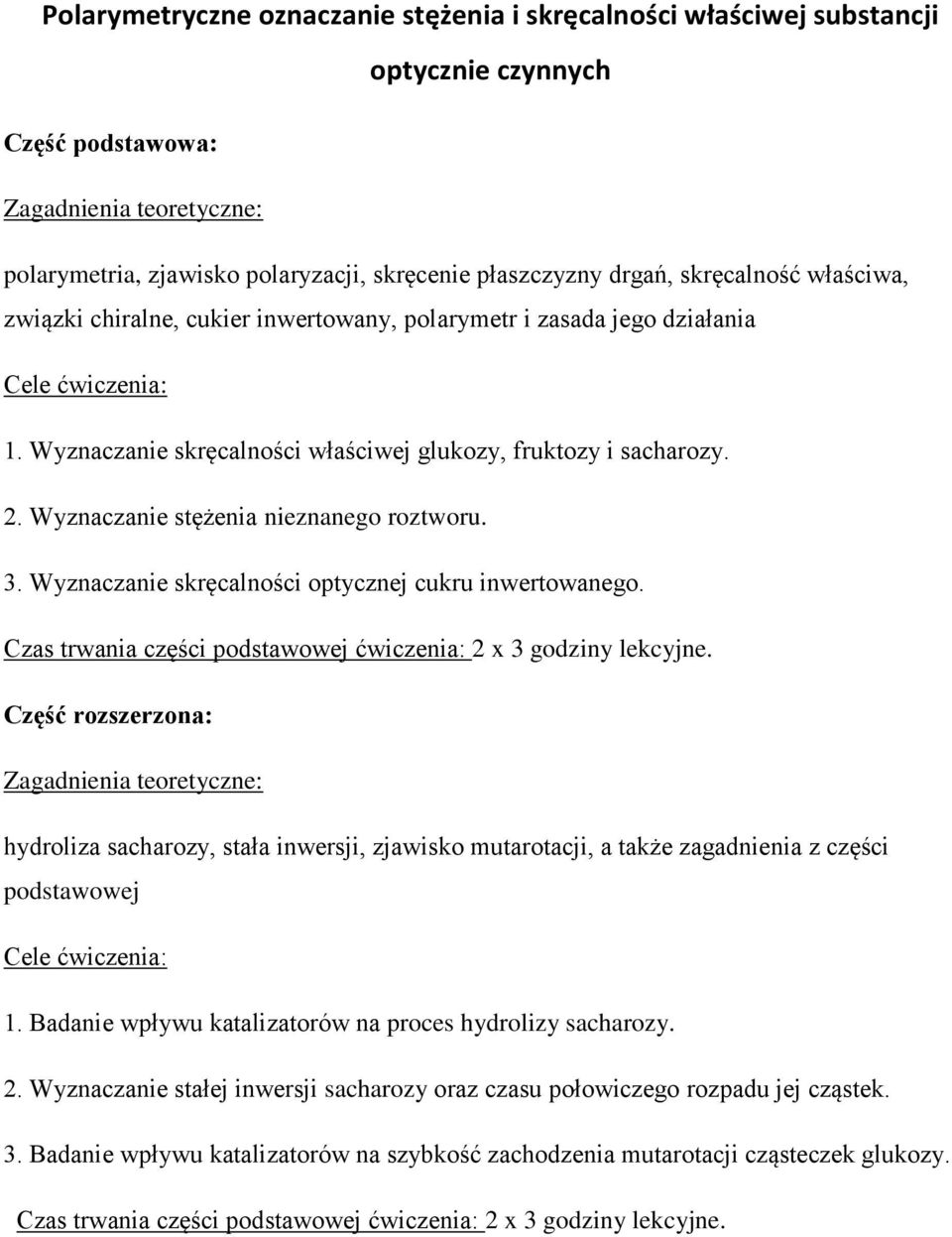 Wyznaczanie stężenia nieznanego roztworu. 3. Wyznaczanie skręcalności optycznej cukru inwertowanego. Czas trwania części podstawowej ćwiczenia: 2 x 3 godziny lekcyjne.