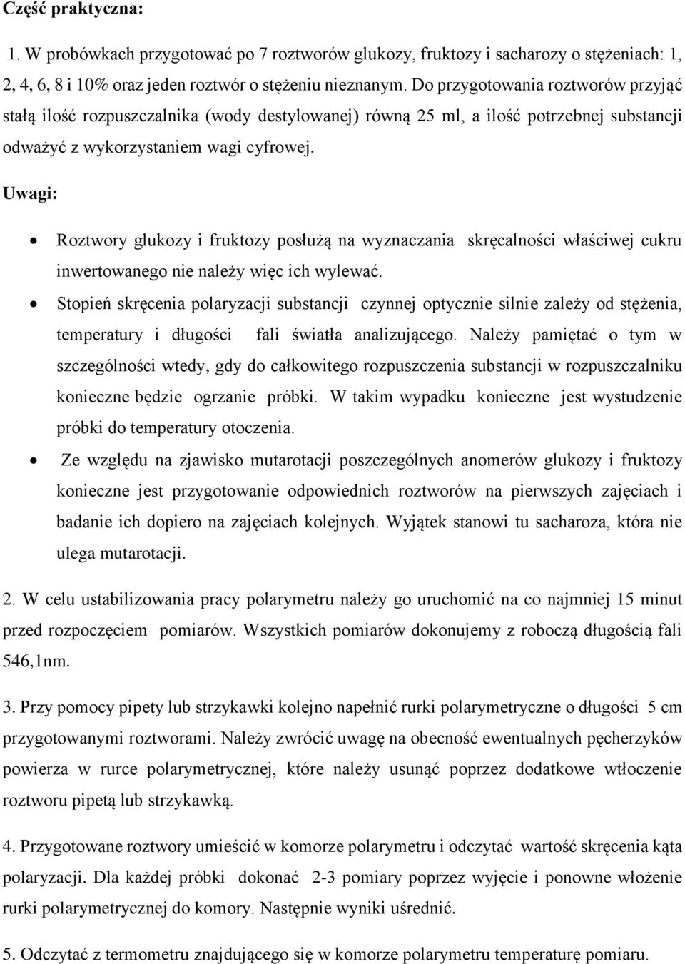 Uwagi: Roztwory glukozy i fruktozy posłużą na wyznaczania skręcalności właściwej cukru inwertowanego nie należy więc ich wylewać.