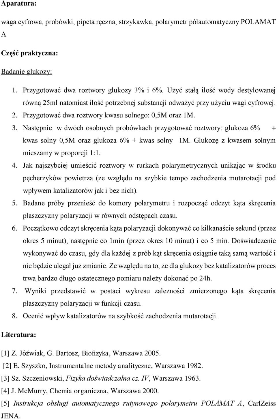 Następnie w dwóch osobnych probówkach przygotować roztwory: glukoza 6% + kwas solny 0,5M oraz glukoza 6% + kwas solny 1M. Glukozę z kwasem solnym mieszamy w proporcji 1:1. 4.