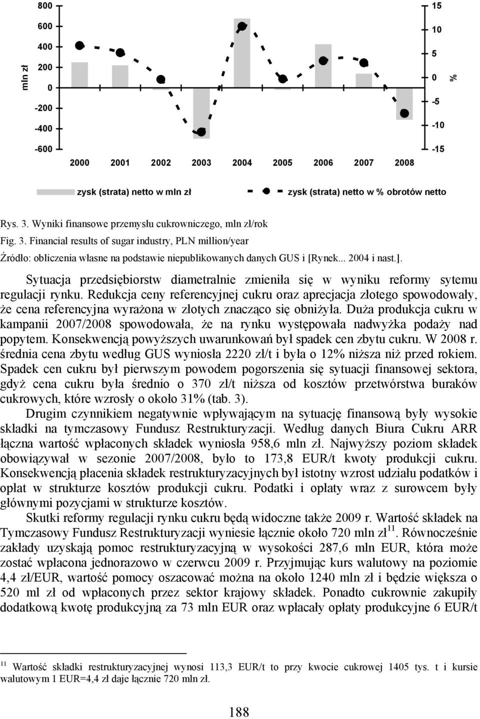 .. 24 i nast.]. Sytuacja przedsiębiorstw diametralnie zmieniła się w wyniku reformy sytemu regulacji rynku.