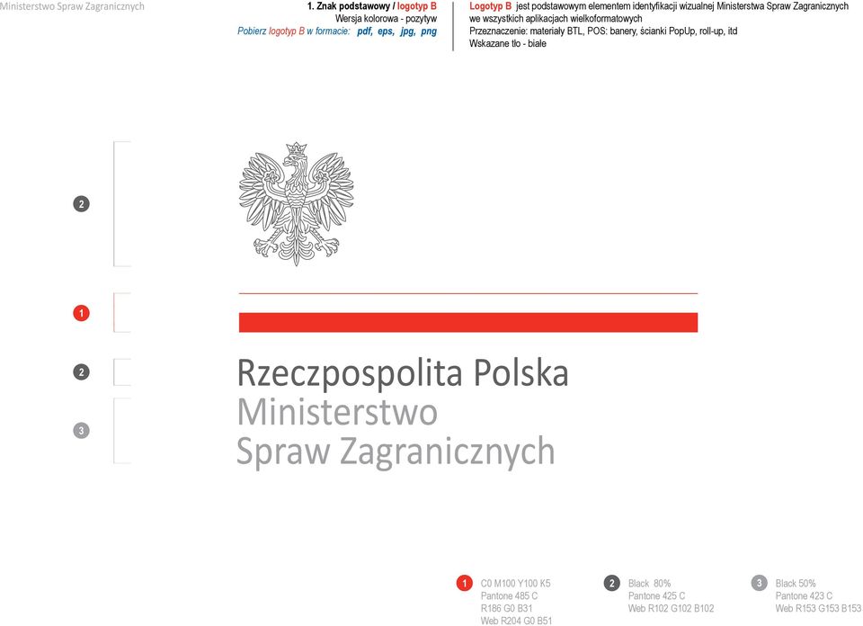 Przeznaczenie: materiały BTL, POS: banery, ścianki PopUp, roll-up, itd Wskazane tło - białe 1 3 1 C0 M100 Y100