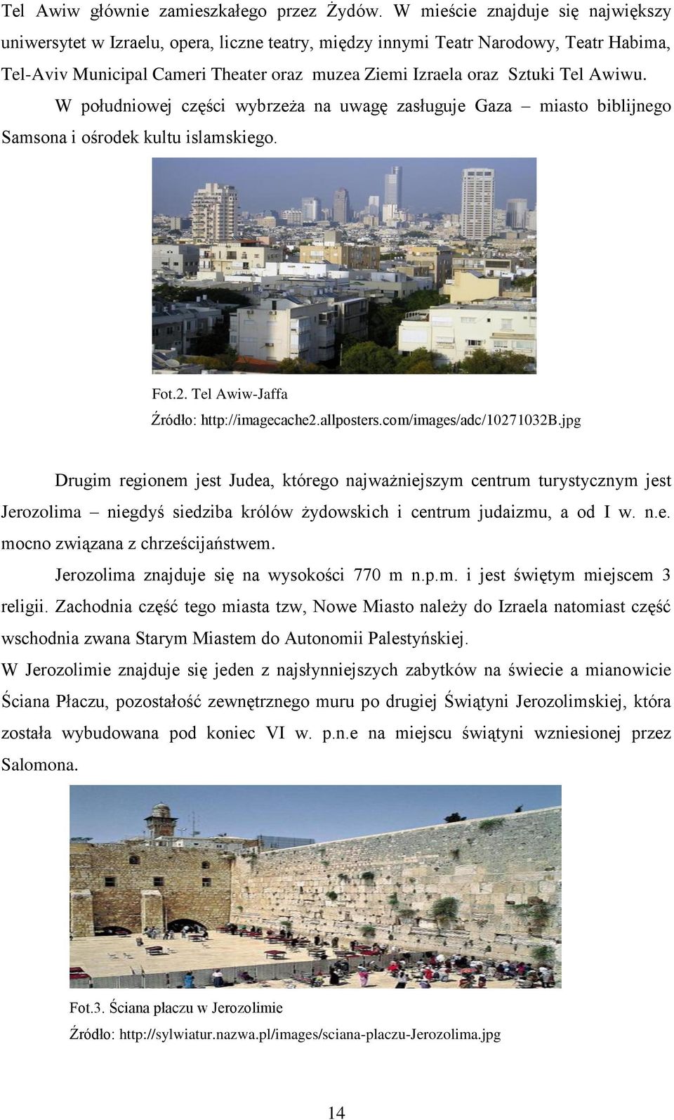 Awiwu. W południowej części wybrzeża na uwagę zasługuje Gaza miasto biblijnego Samsona i ośrodek kultu islamskiego. Fot.2. Tel Awiw-Jaffa Źródło: http://imagecache2.allposters.