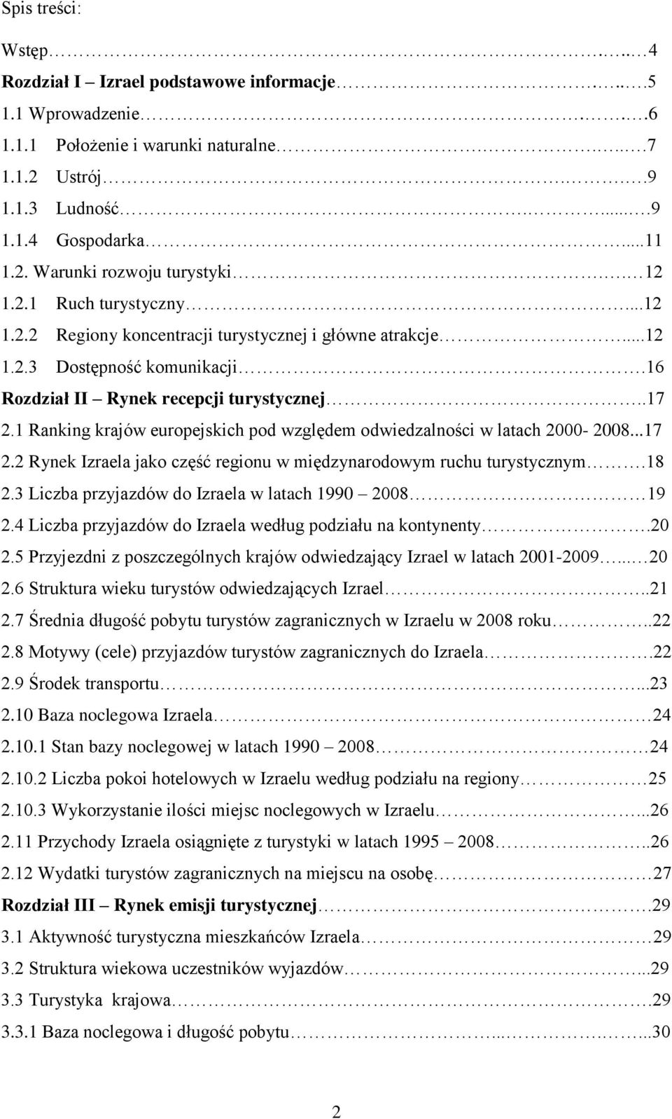 1 Ranking krajów europejskich pod względem odwiedzalności w latach 2000-2008...17 2.2 Rynek Izraela jako część regionu w międzynarodowym ruchu turystycznym.18 2.
