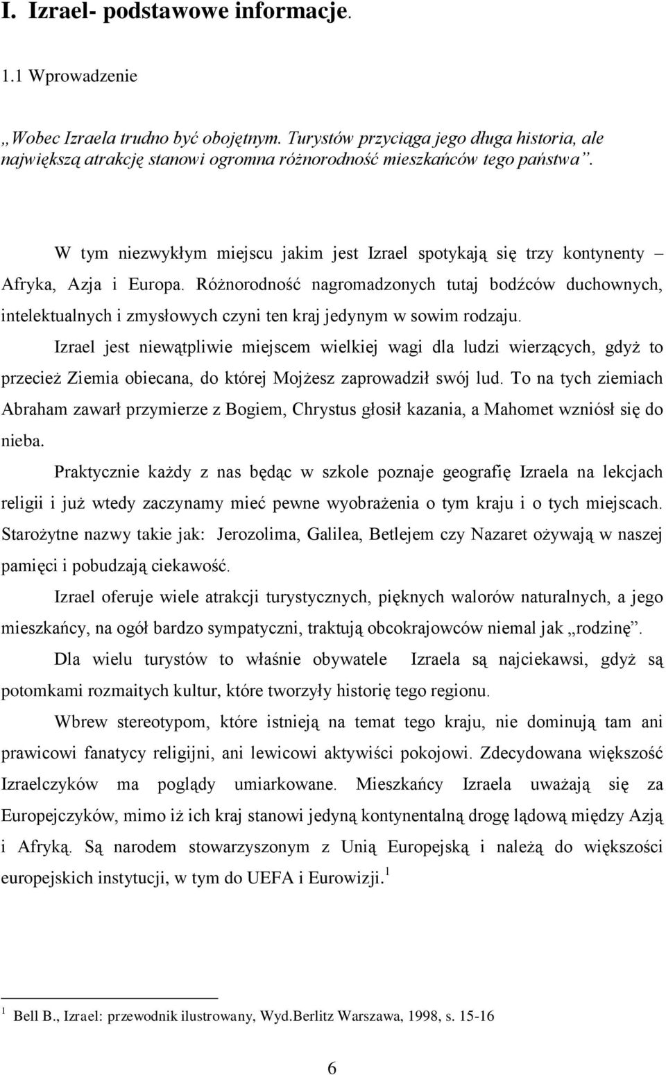 W tym niezwykłym miejscu jakim jest Izrael spotykają się trzy kontynenty Afryka, Azja i Europa.