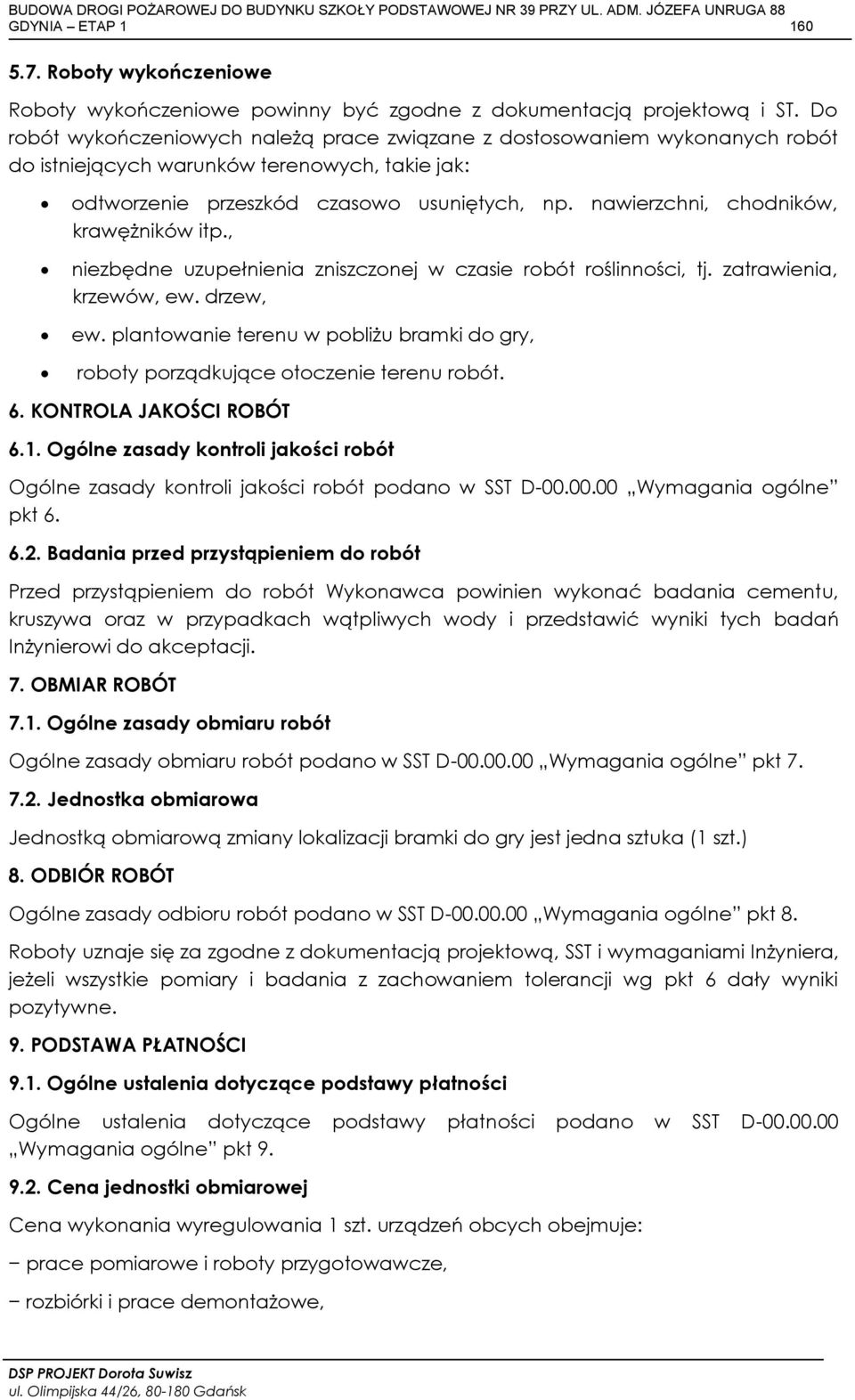 nawierzchni, chodników, krawężników itp., niezbędne uzupełnienia zniszczonej w czasie robót roślinności, tj. zatrawienia, krzewów, ew. drzew, ew.