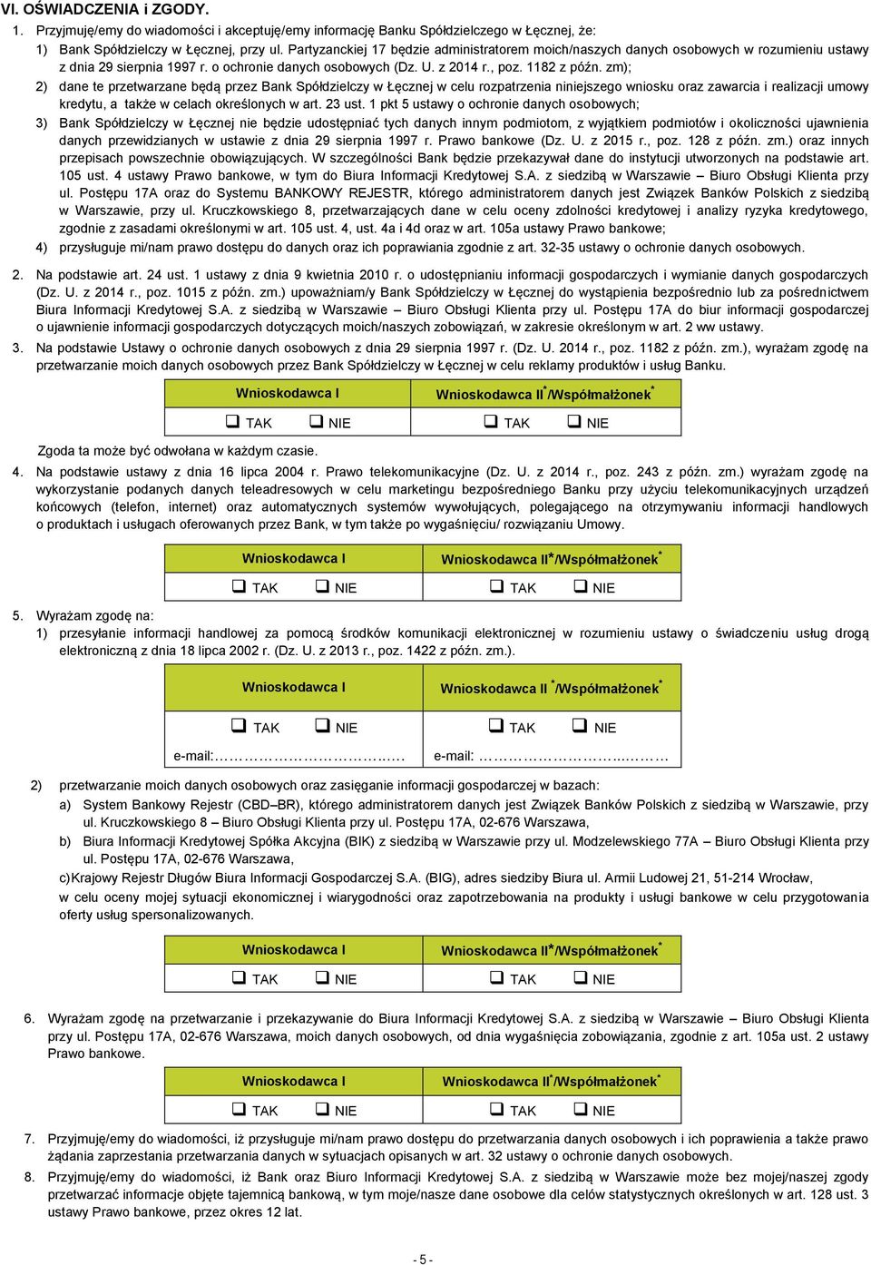zm); 2) dane te przetwarzane będą przez Bank Spółdzielczy w Łęcznej w celu rozpatrzenia niniejszego wniosku oraz zawarcia i realizacji umowy kredytu, a także w celach określonych w art. 23 ust.