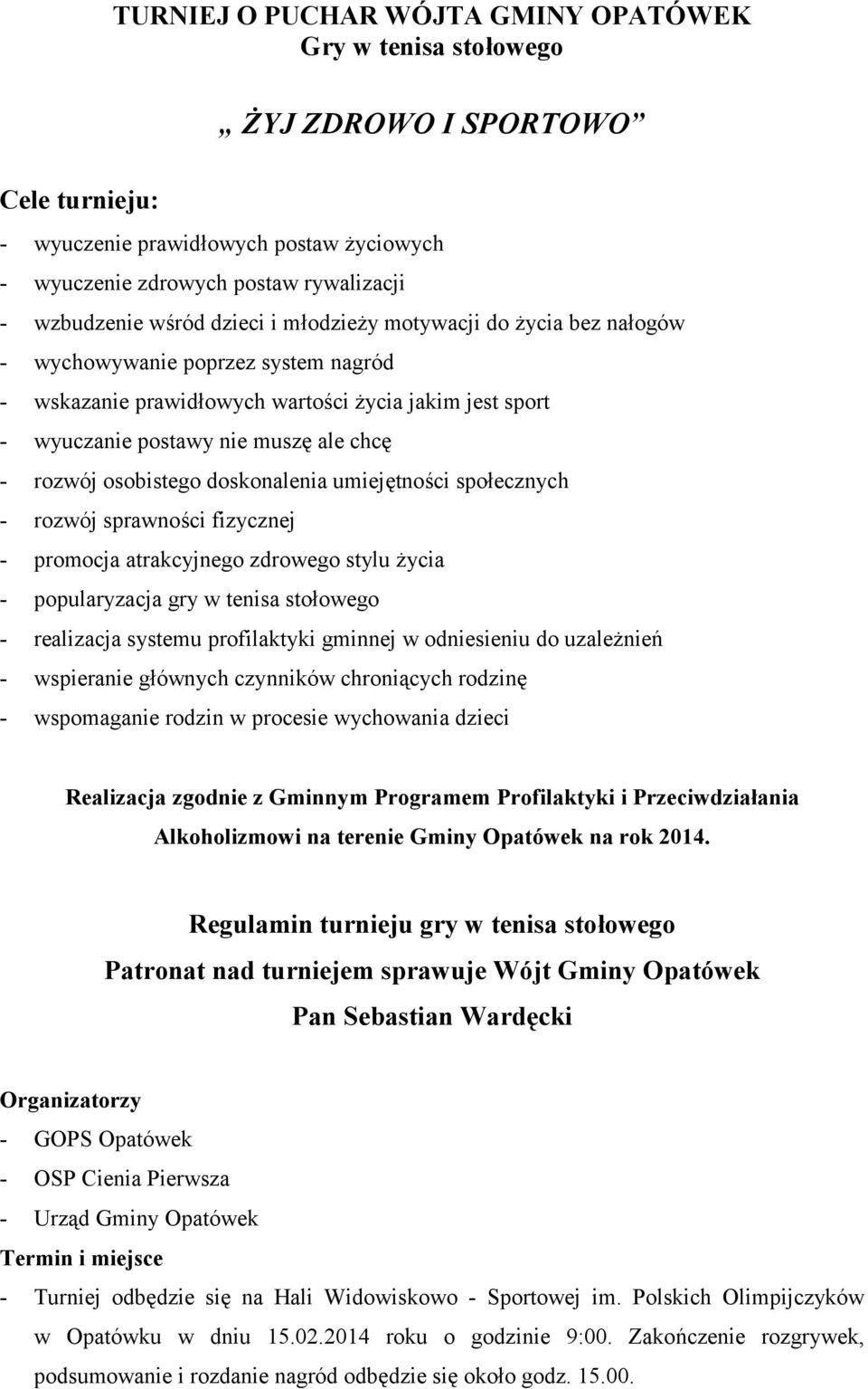 osobistego doskonalenia umiejętności społecznych - rozwój sprawności fizycznej - promocja atrakcyjnego zdrowego stylu życia - popularyzacja gry w tenisa stołowego - realizacja systemu profilaktyki