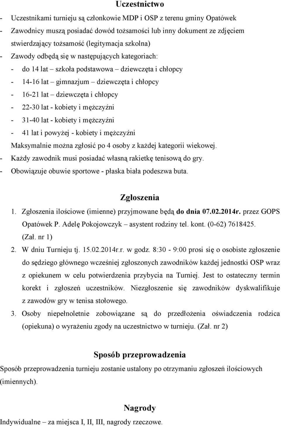 kobiety i mężczyźni - 31-40 lat - kobiety i mężczyźni - 41 lat i powyżej - kobiety i mężczyźni Maksymalnie można zgłosić po 4 osoby z każdej kategorii wiekowej.