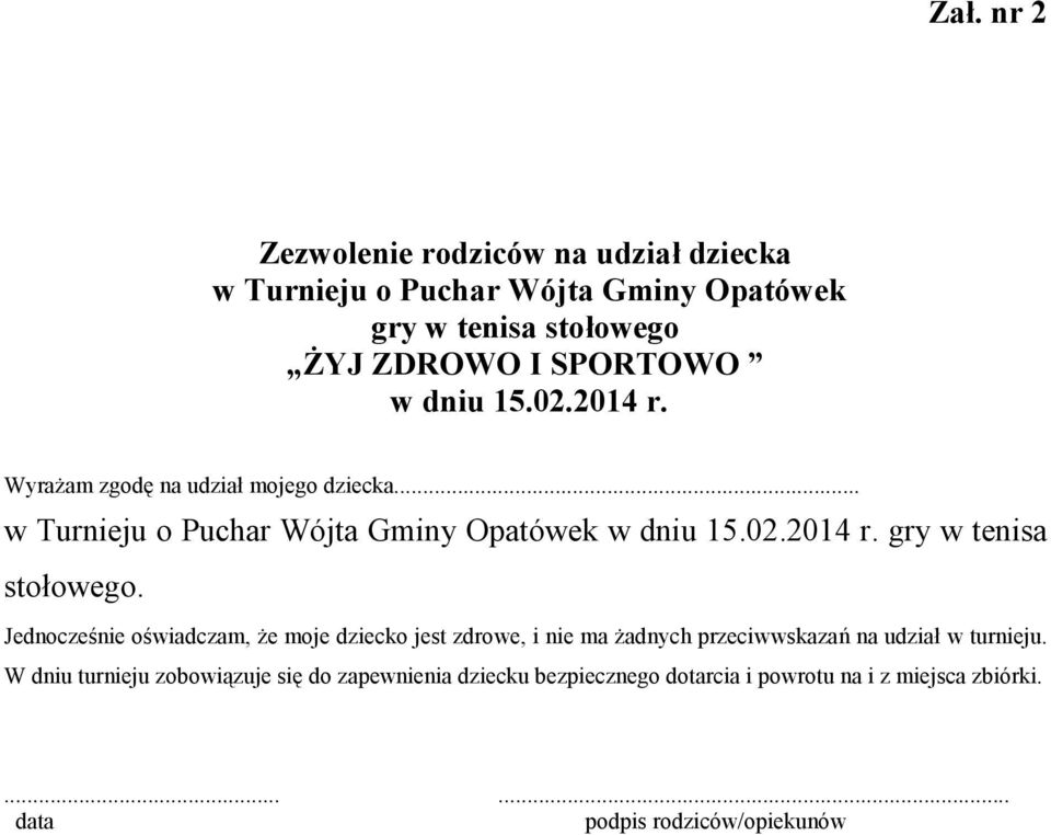 Jednocześnie oświadczam, że moje dziecko jest zdrowe, i nie ma żadnych przeciwwskazań na udział w turnieju.