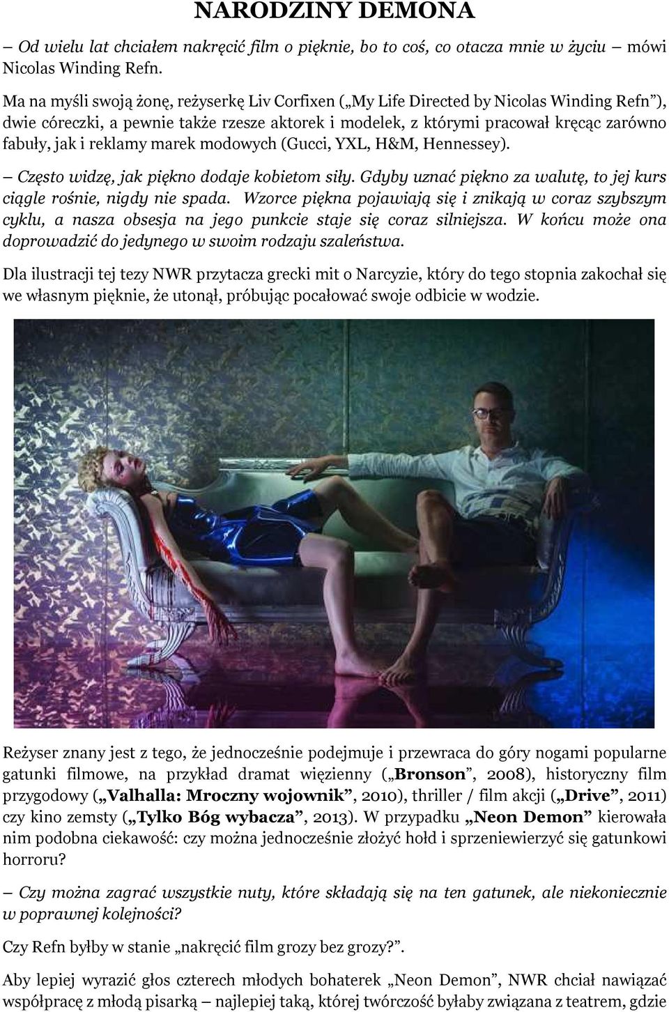 reklamy marek modowych (Gucci, YXL, H&M, Hennessey). Często widzę, jak piękno dodaje kobietom siły. Gdyby uznać piękno za walutę, to jej kurs ciągle rośnie, nigdy nie spada.