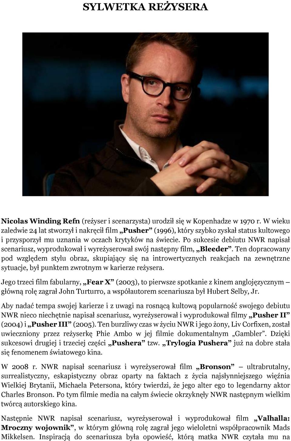 Po sukcesie debiutu NWR napisał scenariusz, wyprodukował i wyreżyserował swój następny film, Bleeder.
