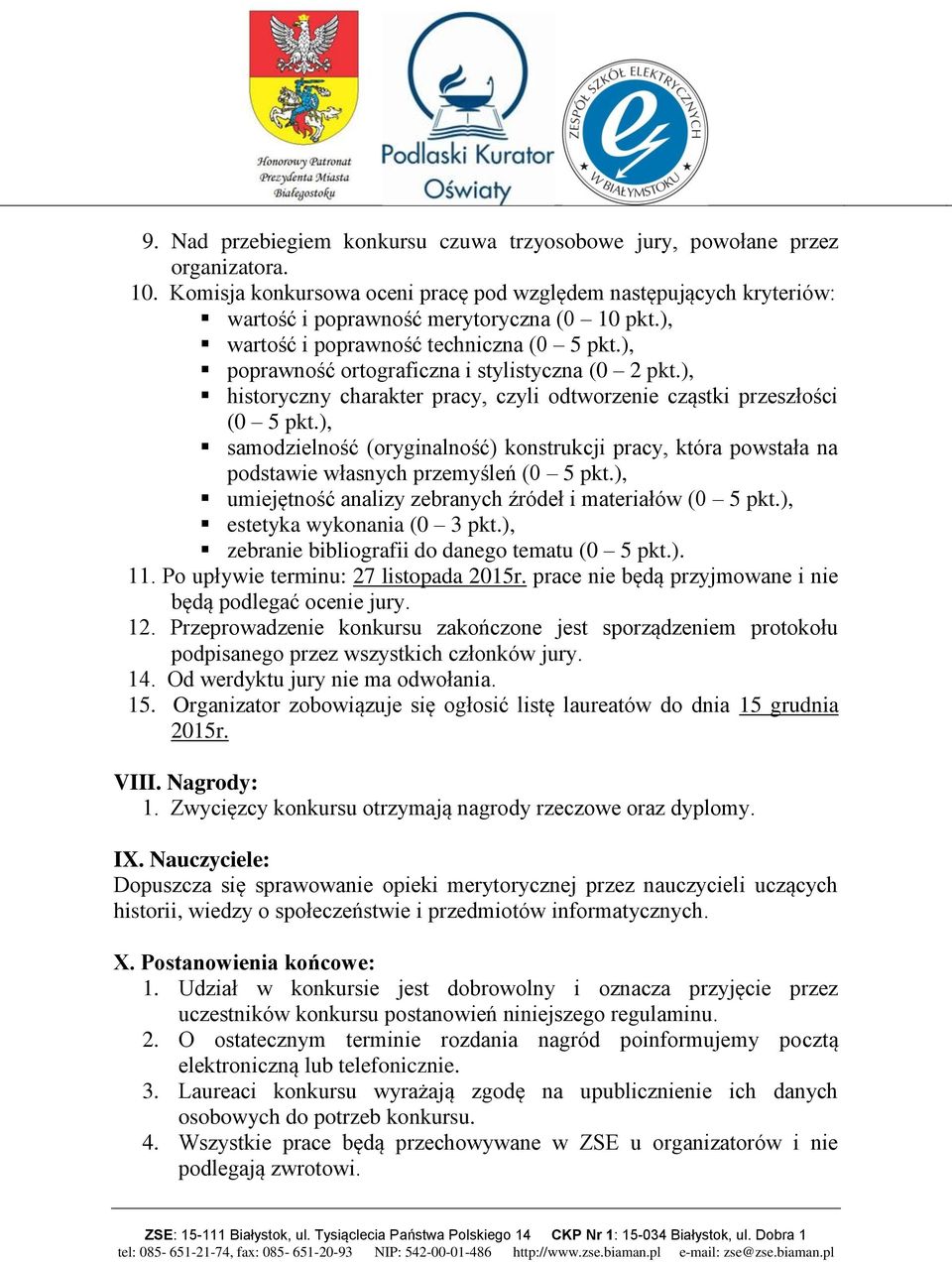 ), samodzielność (oryginalność) konstrukcji pracy, która powstała na podstawie własnych przemyśleń (0 5 pkt.), umiejętność analizy zebranych źródeł i materiałów (0 5 pkt.