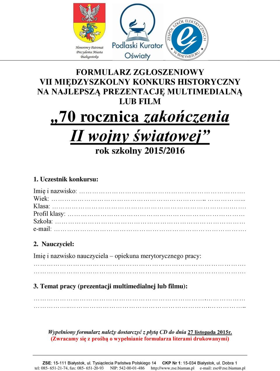 . 3. Temat pracy (prezentacji multimedialnej lub filmu):...... Wypełniony formularz należy dostarczyć z płytą CD do dnia 27 listopada 2015r.