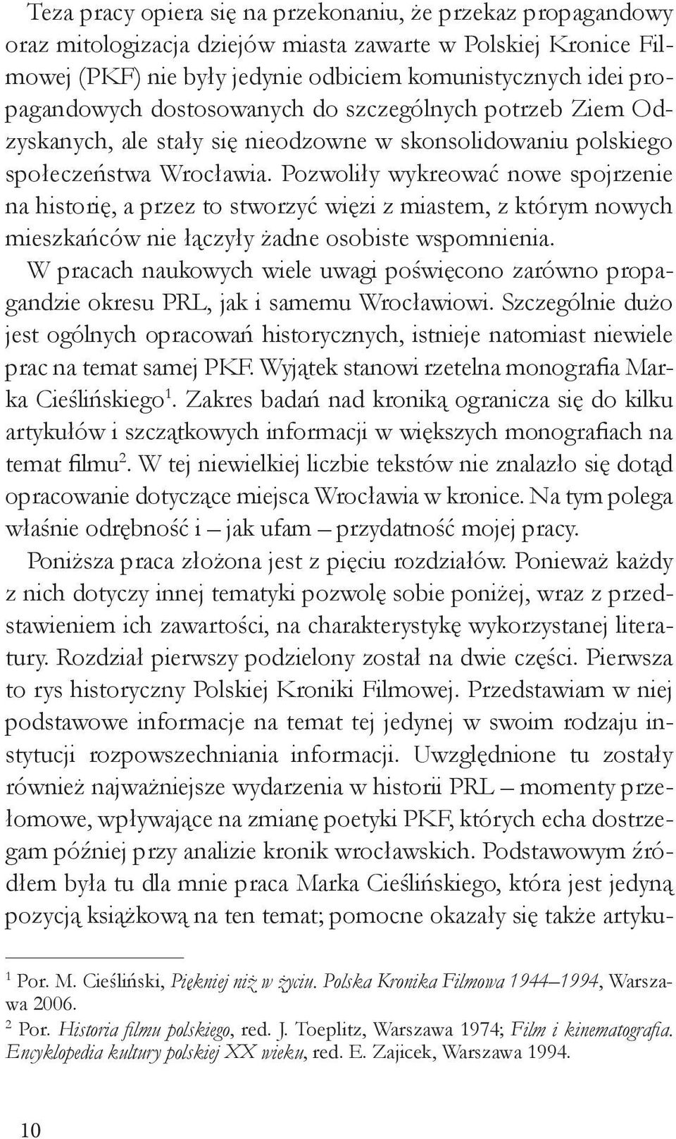 Pozwoliły wykreować nowe spojrzenie na historię, a przez to stworzyć więzi z miastem, z którym nowych mieszkańców nie łączyły żadne osobiste wspomnienia.