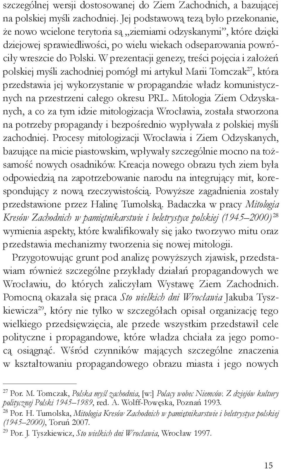 W prezentacji genezy, treści pojęcia i założeń polskiej myśli zachodniej pomógł mi artykuł Marii Tomczak 27, która przedstawia jej wykorzystanie w propagandzie władz komunistycznych na przestrzeni