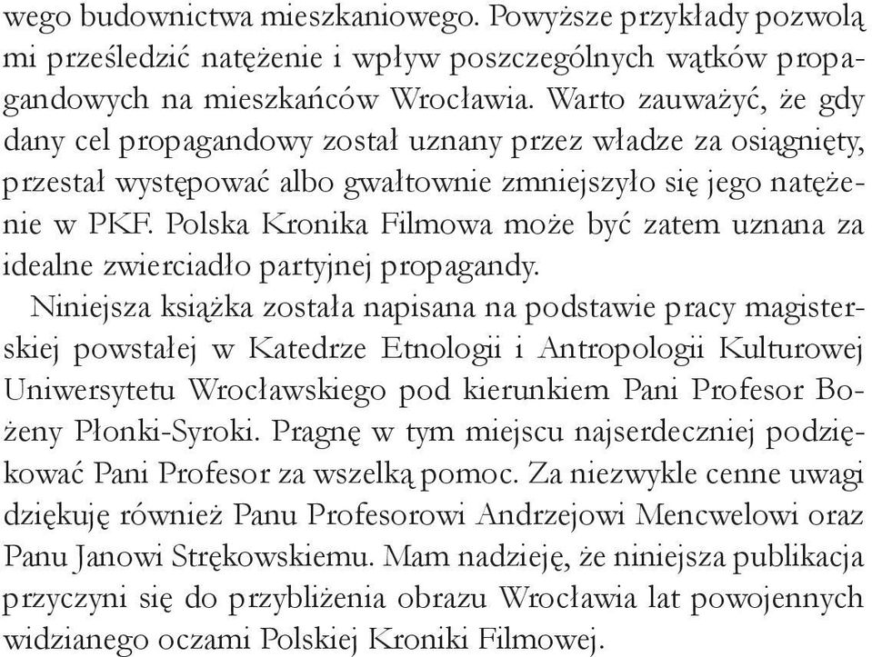 Polska Kronika Filmowa może być zatem uznana za idealne zwierciadło partyjnej propagandy.