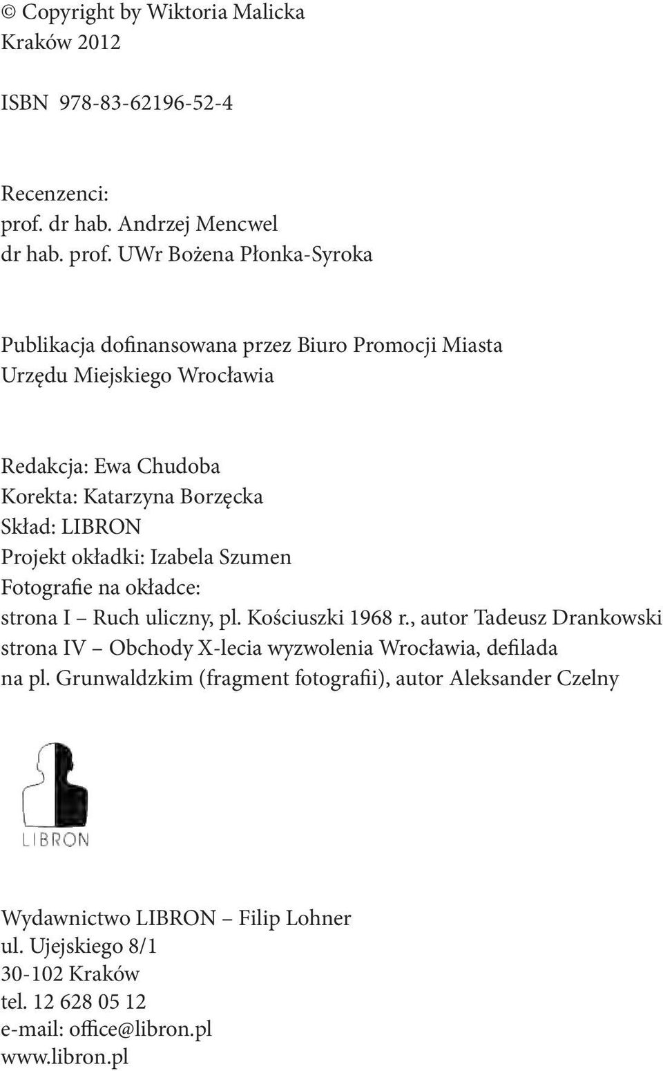 UWr Bożena Płonka-Syroka Publikacja dofinansowana przez Biuro Promocji Miasta Urzędu Miejskiego Wrocławia Redakcja: Ewa Chudoba Korekta: Katarzyna Borzęcka Skład: