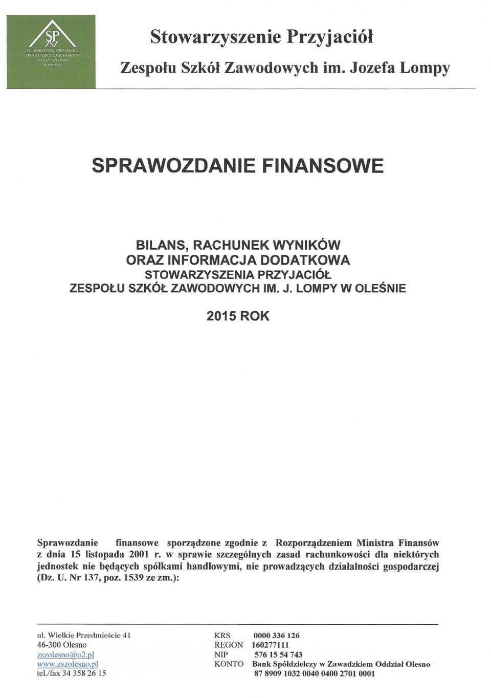 LOMPY WOLEŚNIE 2015 ROK Sprawozdanie finansowe sporządzone zgodnie z Rozporządzeniem Ministra Finansów z dnia 15 listopada 2001 r.