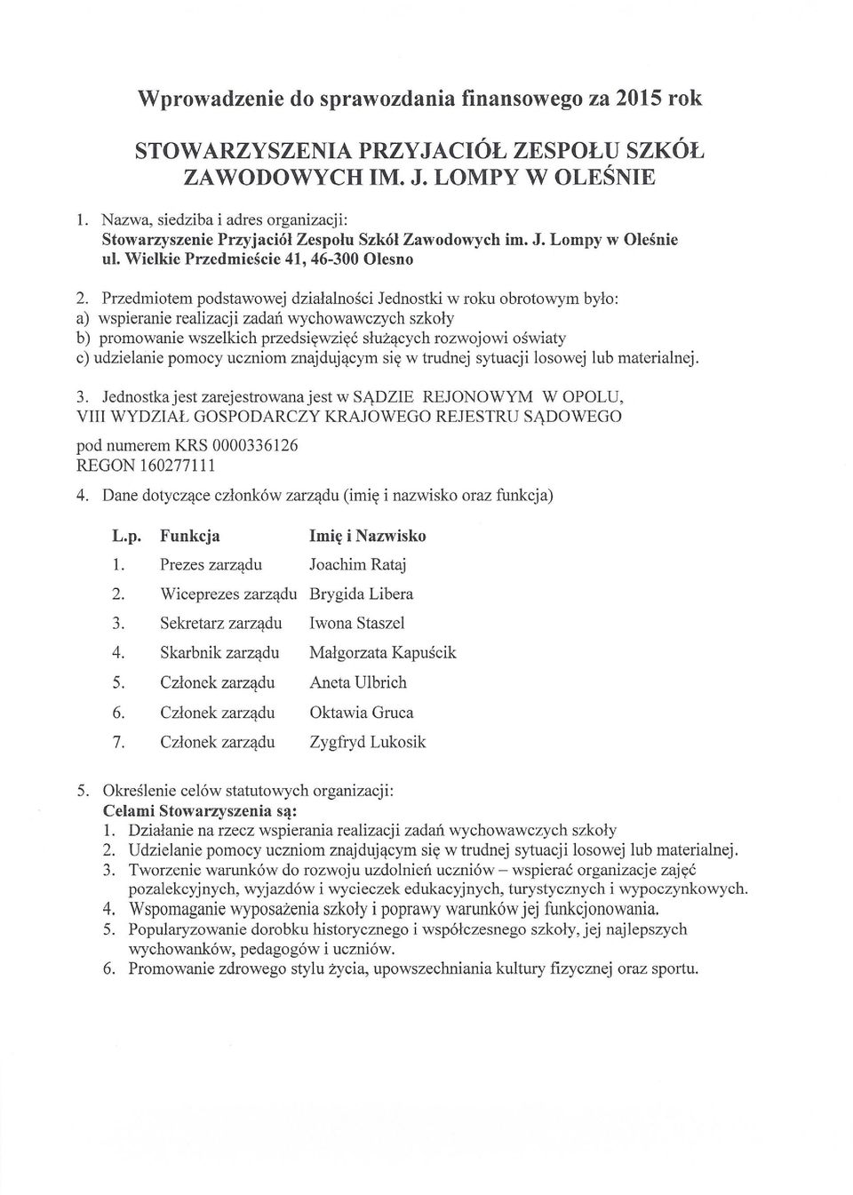 Przedmiotem podstawowej działalności Jednostki w roku obrotowym było: a) wspieranie realizacji zadań wychowawczych szkoły b) promowanie wszelkich przedsięwzięć służących rozwojowi oświaty c)