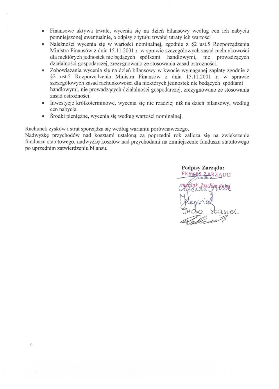 w sprawie szczegółowych zasad rachunkowości dla niektórych jednostek nie będących spółkami handlowymi, nie prowadzących działalności gospodarczej, zrezygnowano ze stosowania zasad ostrożności.