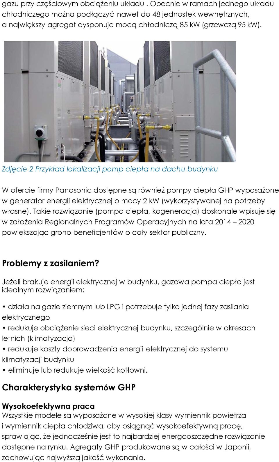 Zdjęcie 2 Przykład lokalizacji pomp ciepła na dachu budynku W ofercie firmy Panasonic dostępne są również pompy ciepła GHP wyposażone w generator energii elektrycznej o mocy 2 kw (wykorzystywanej na