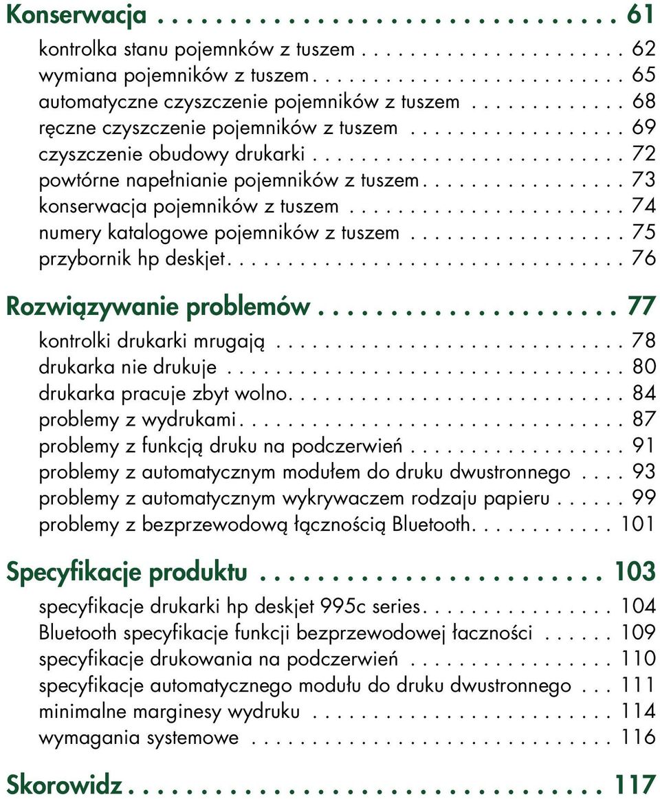 ................ 73 konserwacja pojemników z tuszem....................... 74 numery katalogowe pojemników z tuszem.................. 75 przybornik hp deskjet................................. 76 Rozwiązywanie problemów.