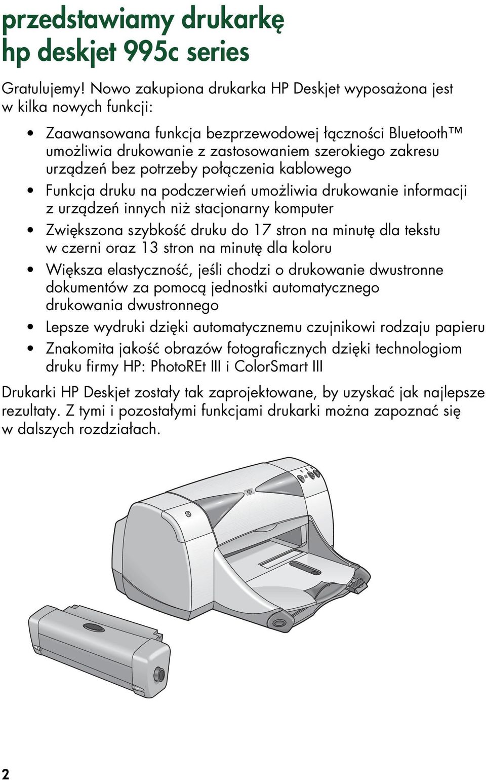 potrzeby połączenia kablowego Funkcja druku na podczerwień umożliwia drukowanie informacji z urządzeń innych niż stacjonarny komputer Zwiększona szybkość druku do 17 stron na minutę dla tekstu w