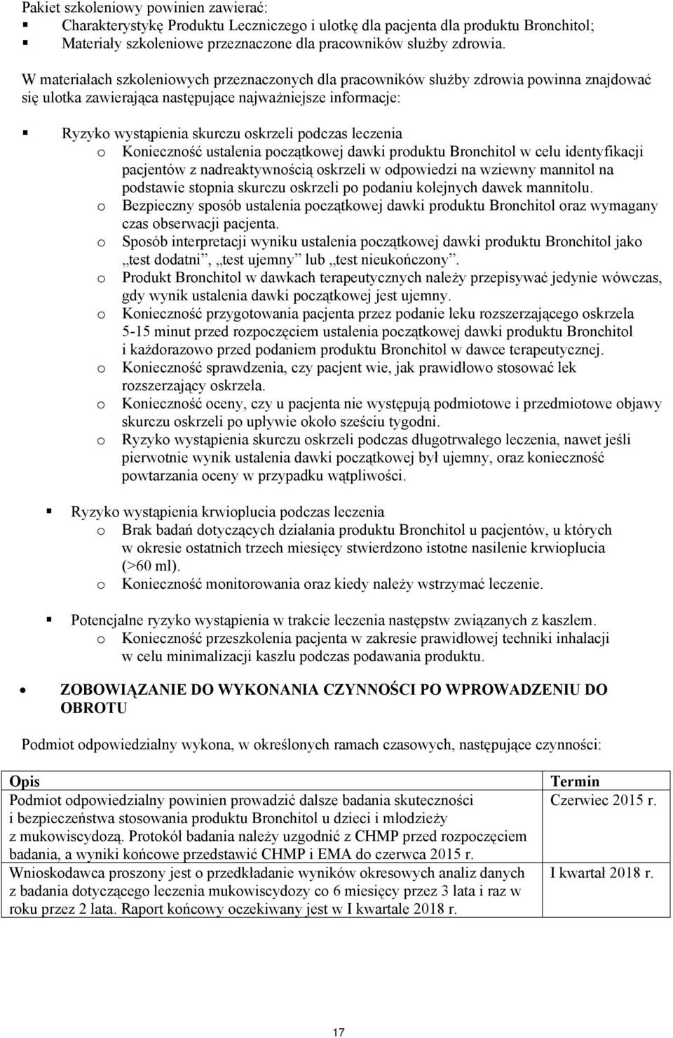 leczenia o Konieczność ustalenia początkowej dawki produktu Bronchitol w celu identyfikacji pacjentów z nadreaktywnością oskrzeli w odpowiedzi na wziewny mannitol na podstawie stopnia skurczu