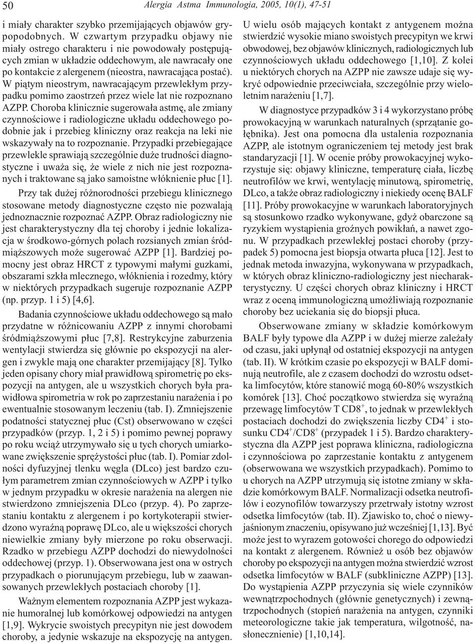 W pi¹tym nieostrym, nawracaj¹cym przewlek³ym przypadku pomimo zaostrzeñ przez wiele lat nie rozpoznano AZPP.