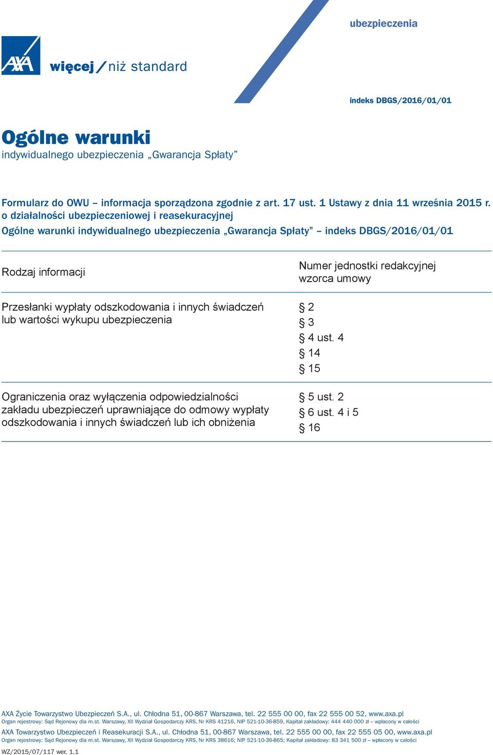 świadczeń lub wartości wykupu ubezpieczenia Ograniczenia oraz wyłączenia odpowiedzialności zakładu ubezpieczeń uprawniające do odmowy wypłaty odszkodowania i innych świadczeń lub ich obniżenia Numer