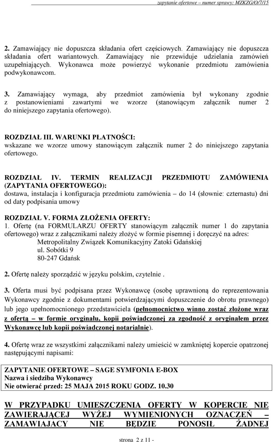 Zamawiający wymaga, aby przedmiot zamówienia był wykonany zgodnie z postanowieniami zawartymi we wzorze (stanowiącym załącznik numer 2 do niniejszego zapytania ofertowego). ROZDZIAŁ III.